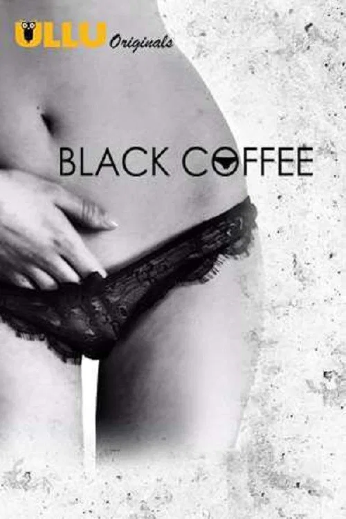 Download [18+] Black Coffee (2019) Hindi Ullu Web Series Originals 480p | 720p WEB-DL